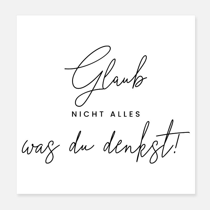 Glaub nicht alles, was du denkst. Poster 20x20 cm