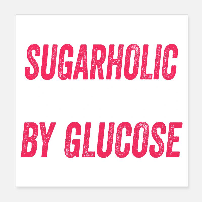 Sugarholic Powered by Glucose Poster 8" x 8" (20x20 cm)