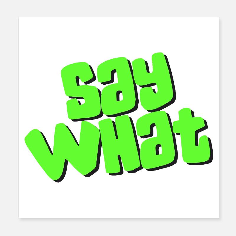 Say What Poster 20x20 cm