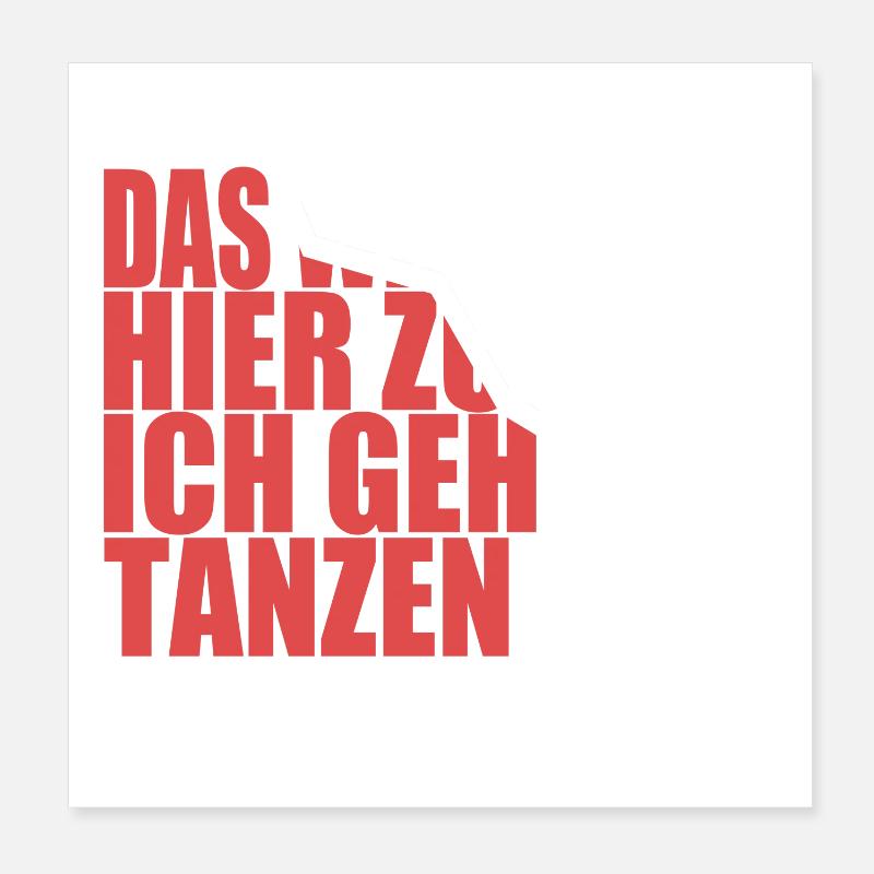 Das wird mir hier zu viel, ich geh tanzen Poster 20x20 cm