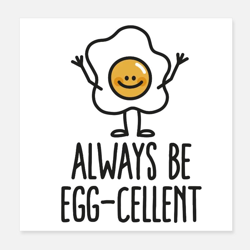Always be egg-cellent Poster 8" x 8" (20x20 cm)