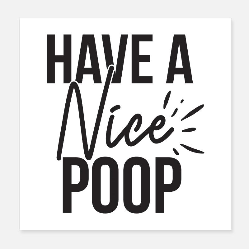 Have A Nice Poop Lustiger Spruch Poster 20x20 cm