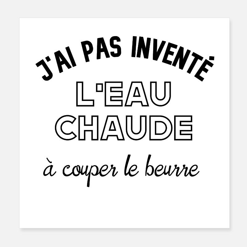 J'ai pas inventé l'eau chaude à couper le beurre. Poster 20 x 20 cm