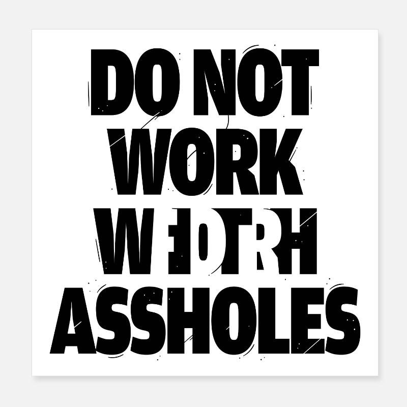Do not work with assholes Poster 8" x 8" (20x20 cm)