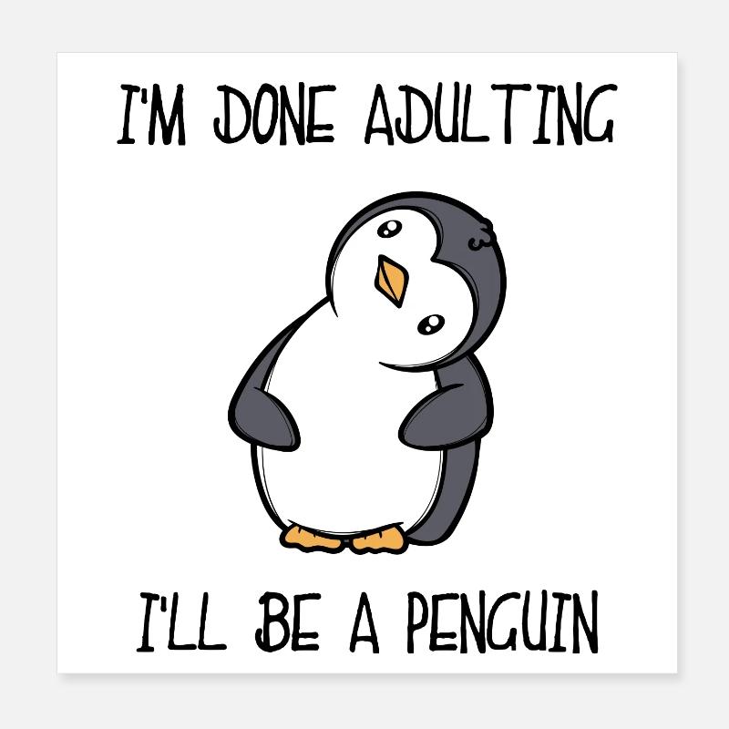 Cute Penguin Animal Funny Statement South Pole Bird Poster 8" x 8" (20x20 cm)