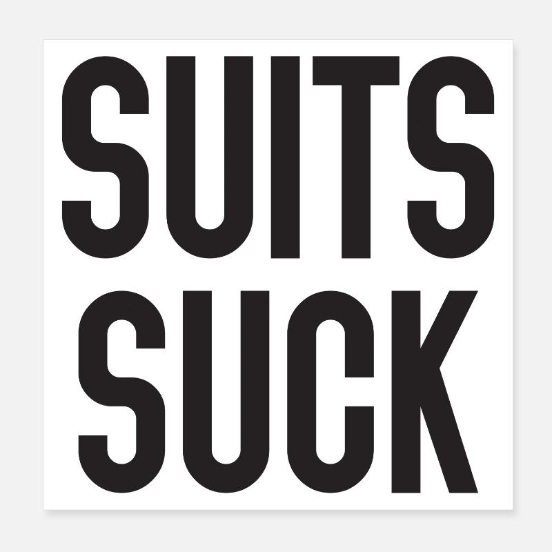 Suits Suck Poster 8" x 8" (20x20 cm)