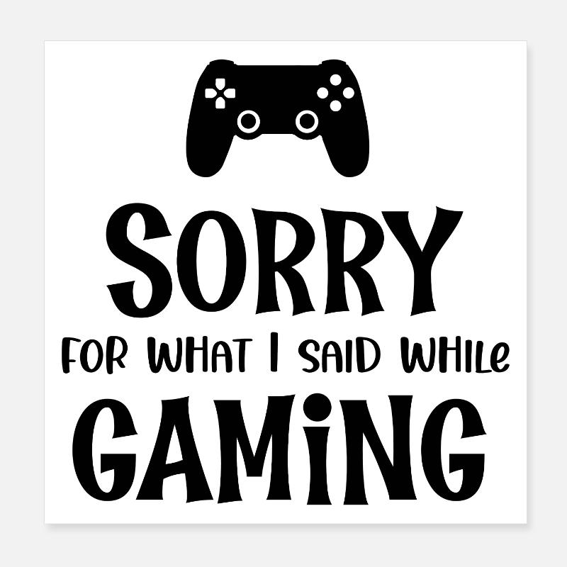Sorry For What I Said While Gaming Poster 8" x 8" (20x20 cm)