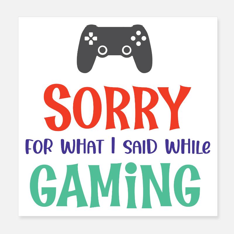Sorry For What I Said While Gaming Poster 8" x 8" (20x20 cm)