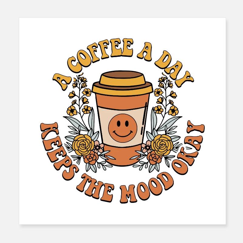 A Coffee A Day Keeps The Mood Okay Poster 8" x 8" (20x20 cm)