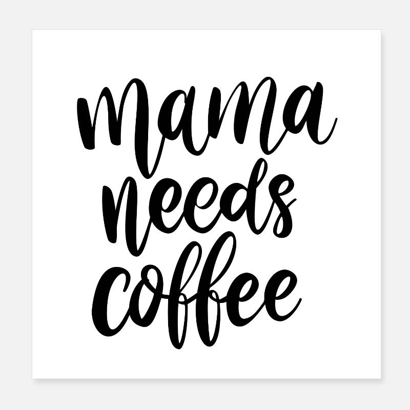 Mama needs coffee Poster 20x20 cm