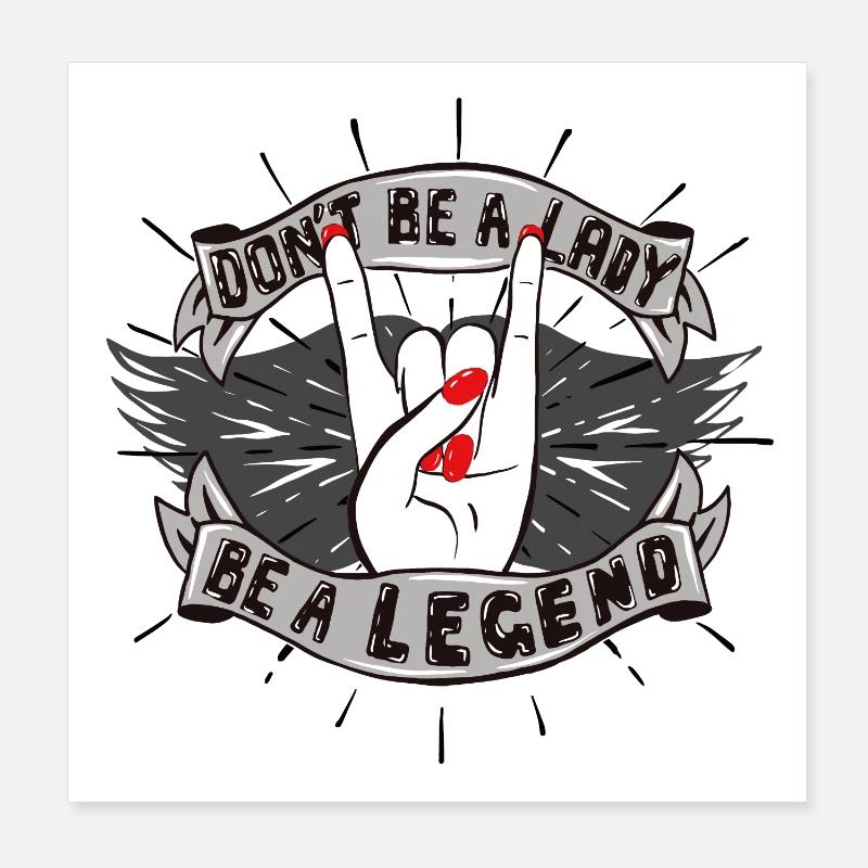 Don't be a Lady. Be a Legend! Poster 20x20 cm