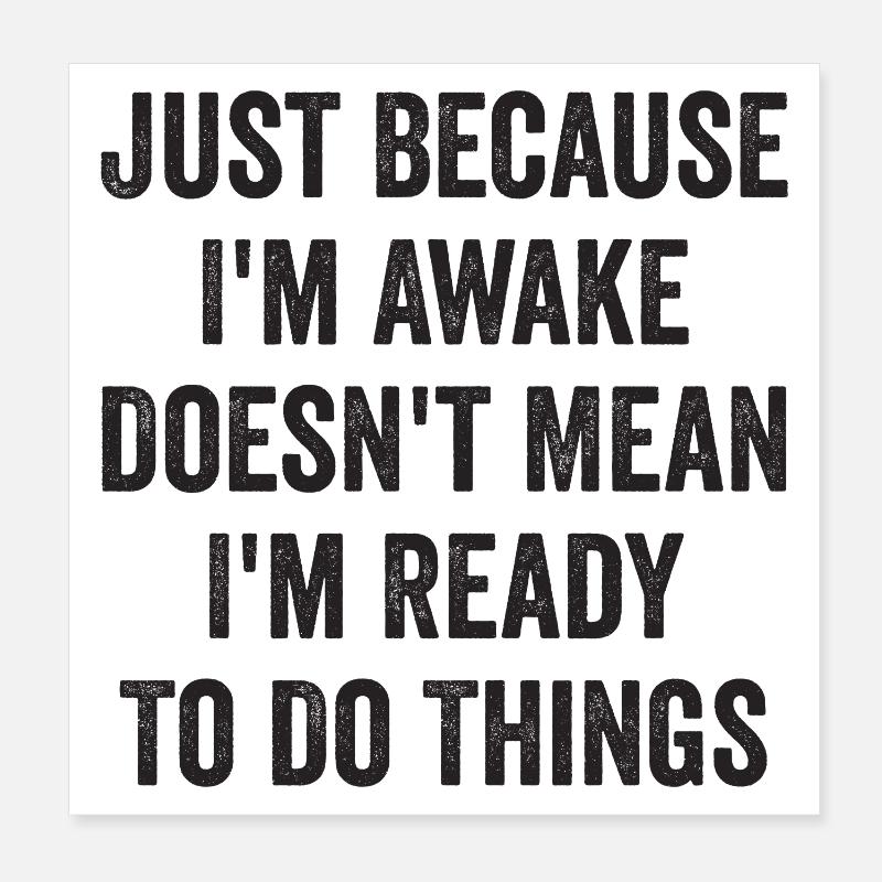 Nur weil ich wach bin, heißt das nicht, dass ich bereit bin, D Poster 20x20 cm