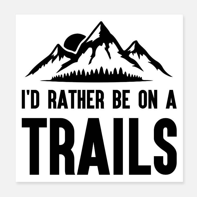 Mountains - I'd Rather Be on a Trail Poster 8" x 8" (20x20 cm)
