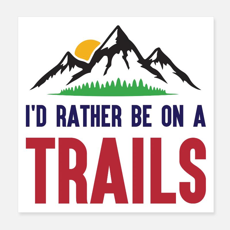 Mountains - I'd Rather Be on a Trail Poster 8" x 8" (20x20 cm)