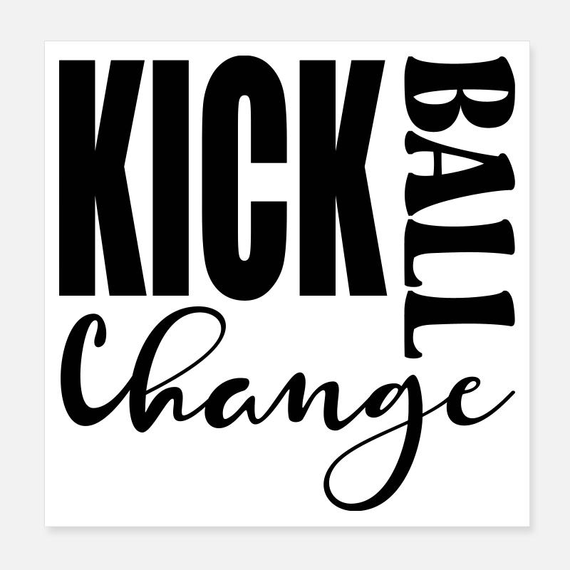 KICK BALL CHANGE - TANZEN SPRÜCHE Poster 20x20 cm