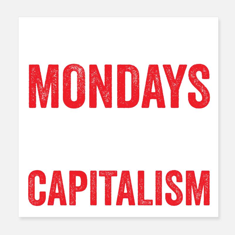 You Don't Hate Mondays. You Hate Capitalism Poster 8" x 8" (20x20 cm)