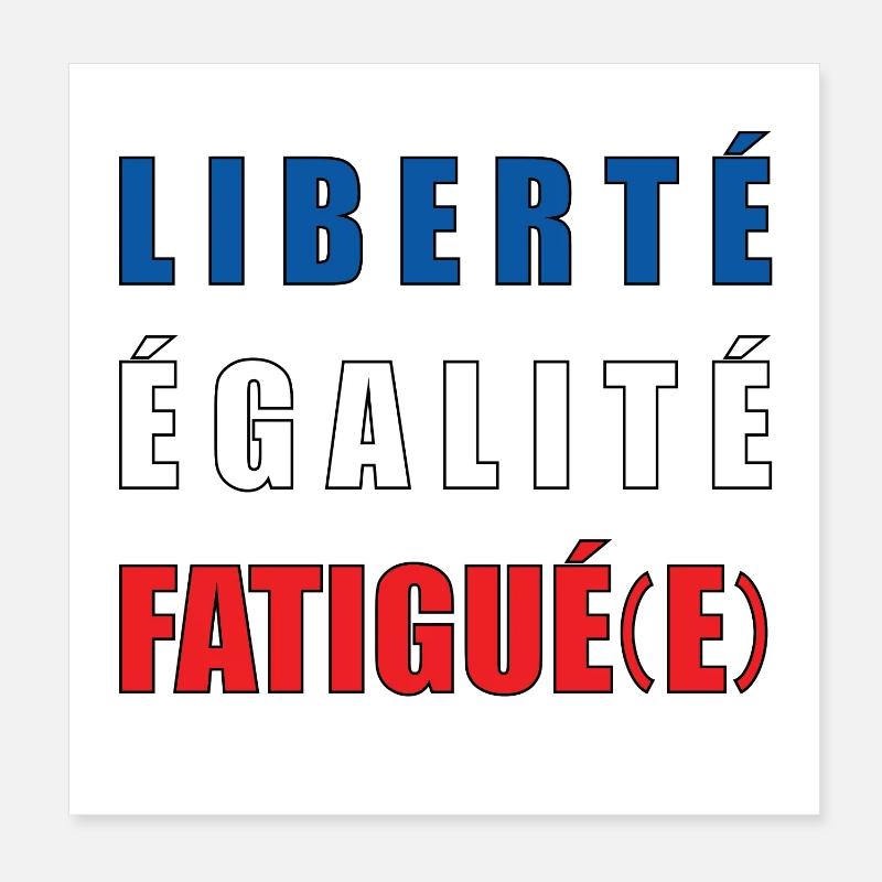LIBERTÉ ÉGALITÉ FATIGUÉ(E) Poster 20 x 20 cm