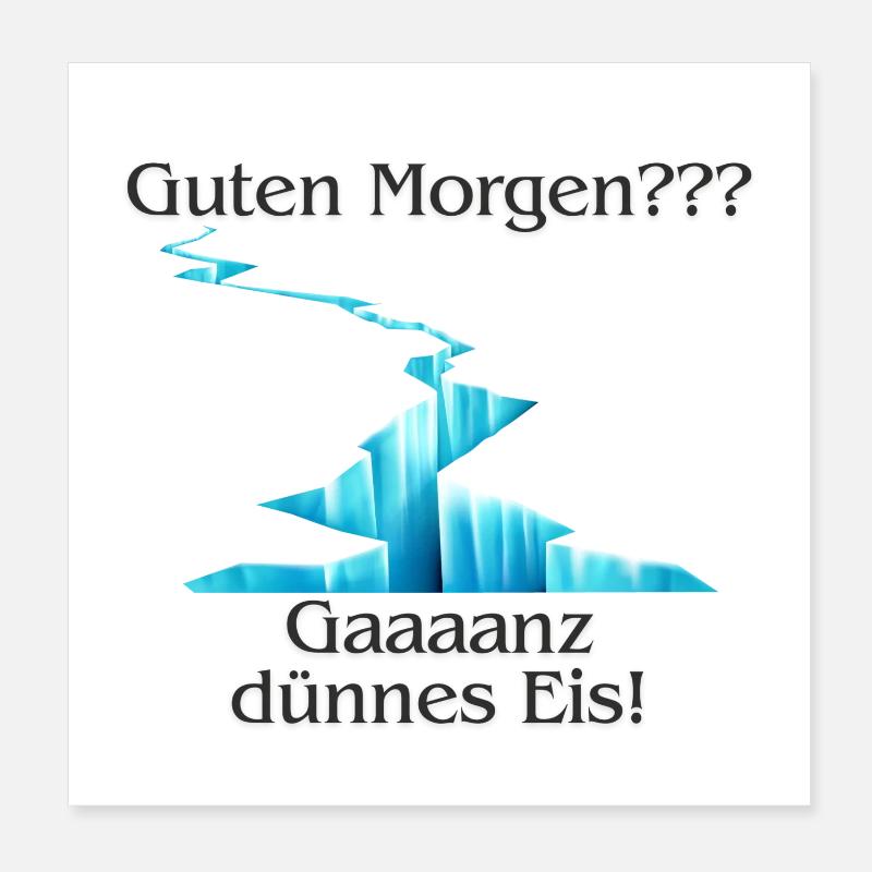 Guten Morgen Dünnes Eis - Poster 20x20 cm - Weiß