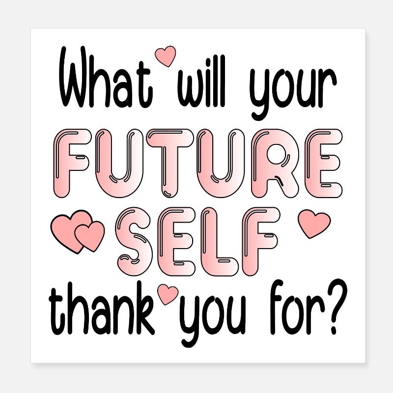 QUESTION FUTURE SELF QUOTE Poster 8" x 8" (20x20 cm)