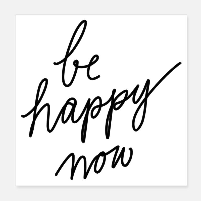Be happy now! Poster 8" x 8" (20x20 cm)