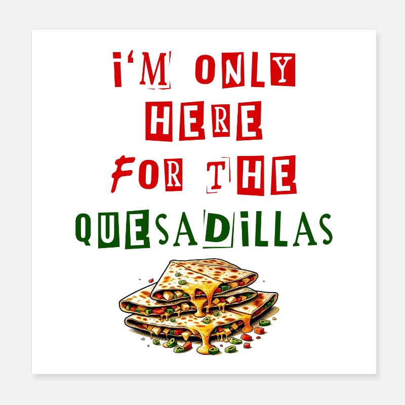 I'm Only Here For The Quesadillas Mexico Poster 8" x 8" (20x20 cm)