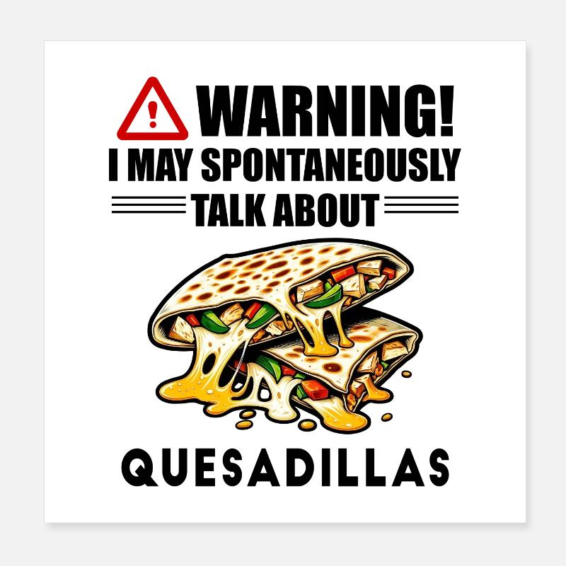 Warning I May Spontaneously Talk About Quesadillas Poster 8" x 8" (20x20 cm)