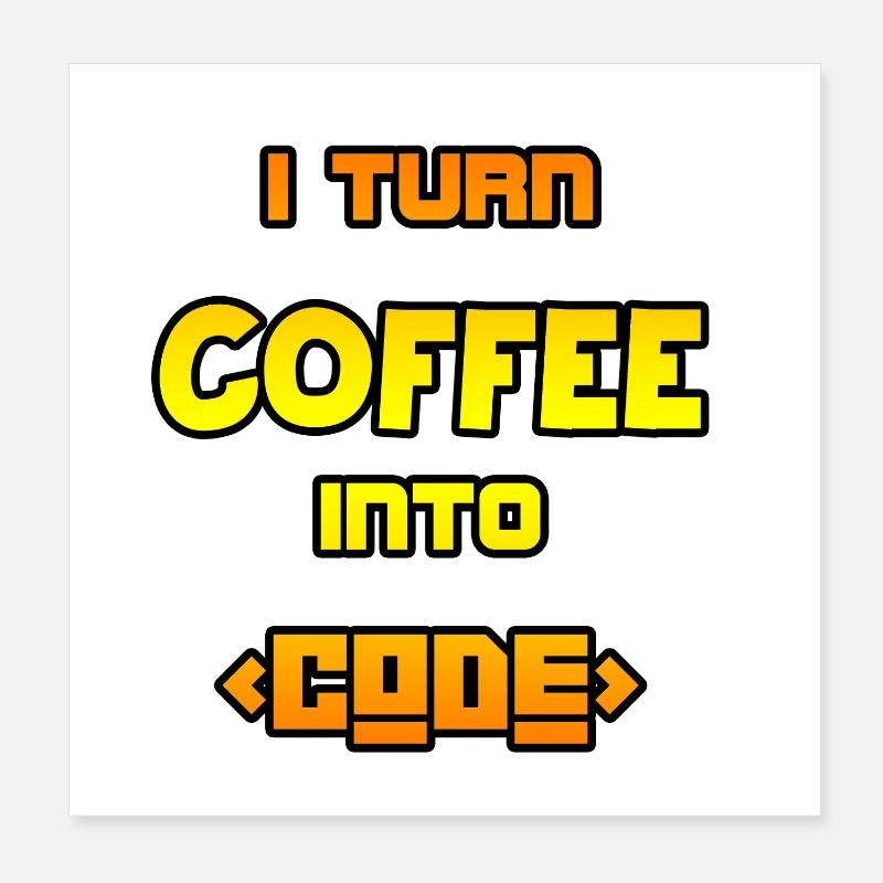 I turn coffee into code Poster 8" x 8" (20x20 cm)
