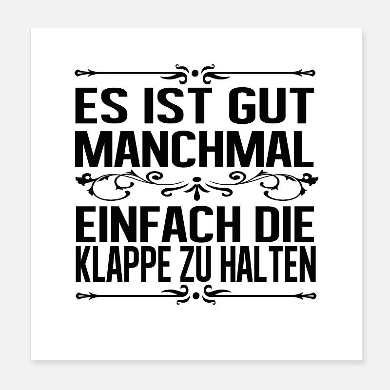 Es ist gut manchmal einfach die Klappe zu halten Poster 20x20 cm