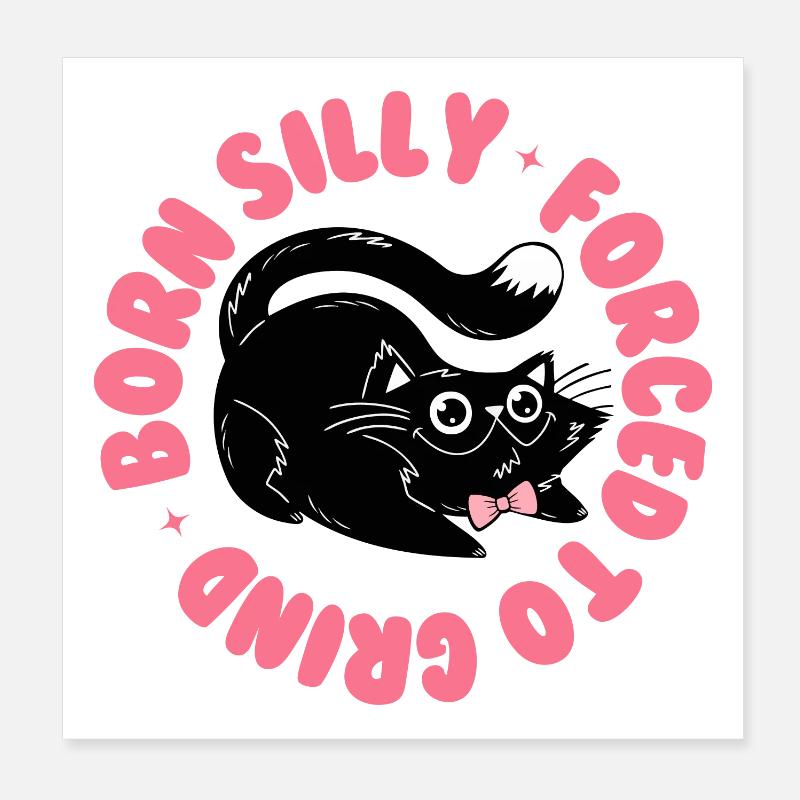 Né idiot, forcé de moudre – Drôle de chat Poster 20 x 20 cm