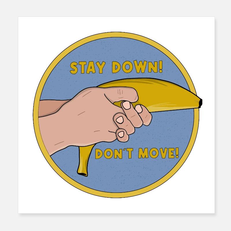 Stay Down Don´t Move Funny Banana Poster 8" x 8" (20x20 cm)
