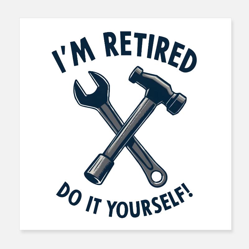 I'm Retired, Do It Yourself! Poster 20x20 cm