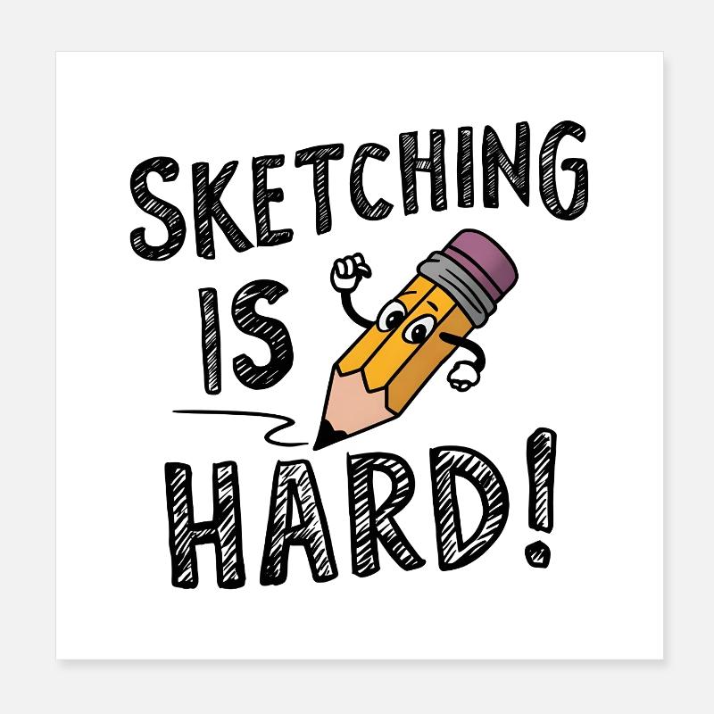 Sketching is hard Poster 20x20 cm