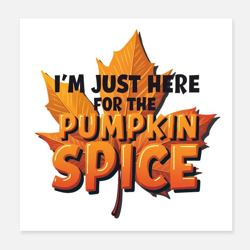 I'm Just Here for the Pumpkin Spice Poster 20x20 cm