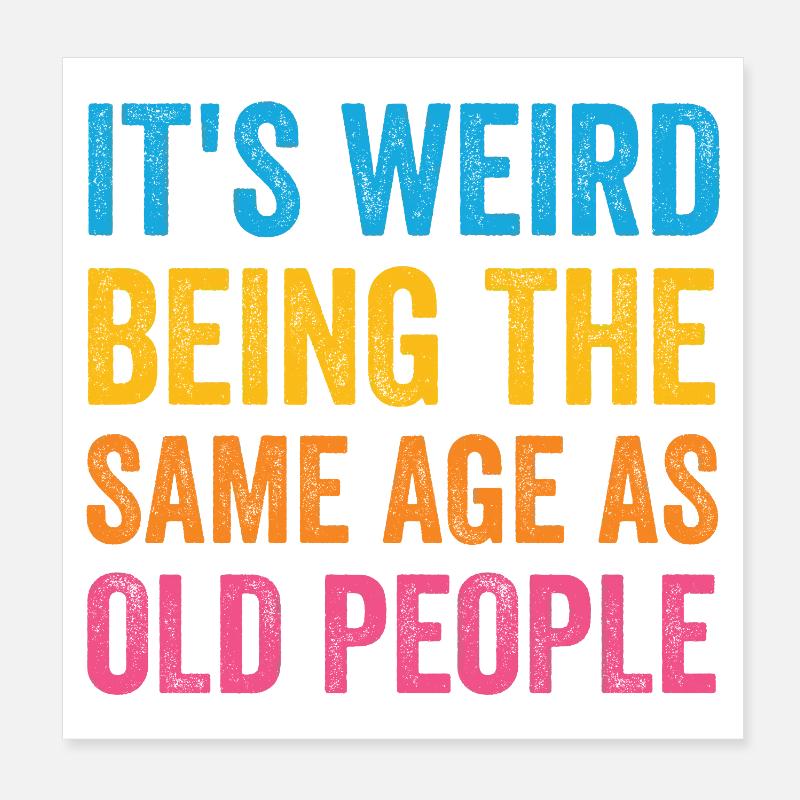 It's Weird Being The Same Age As Old People Retro Poster 8" x 8" (20x20 cm)