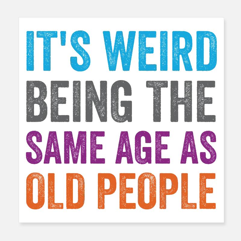 It's Weird Being The Same Age As Old People Retro Poster 8" x 8" (20x20 cm)