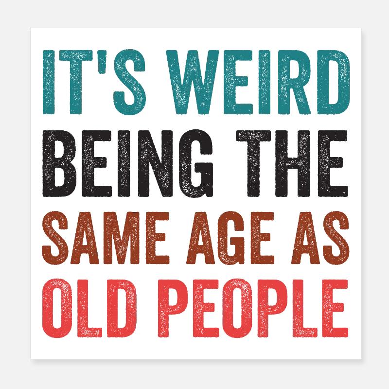 It's Weird Being The Same Age As Old People Retro Poster 8" x 8" (20x20 cm)
