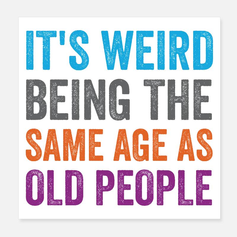 It's Weird Being The Same Age As Old People Retro Poster 8" x 8" (20x20 cm)