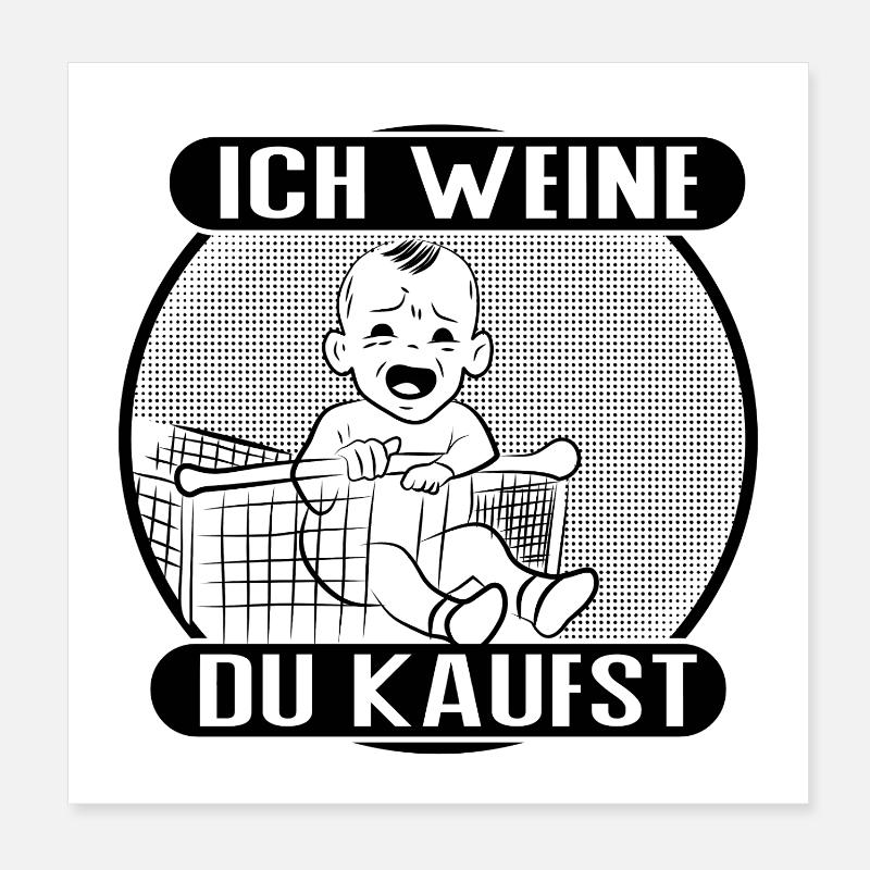Ich weine – du kaufst! Poster 20x20 cm