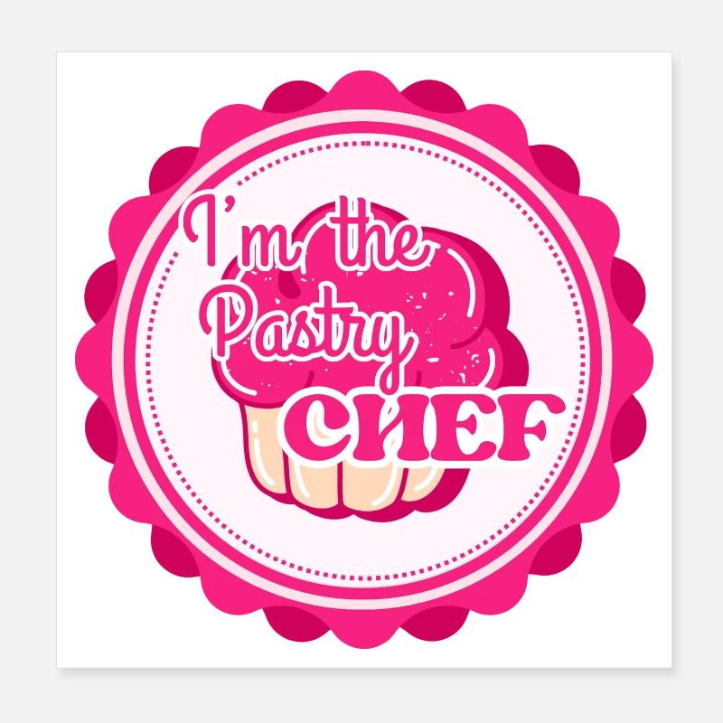 I M THE PASTRY CHEF Poster 8" x 8" (20x20 cm)