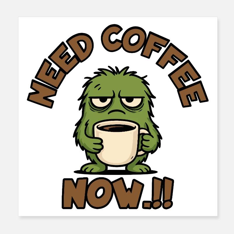 Kaffeemonster – Brauche jetzt Kaffee!! Poster 20x20 cm