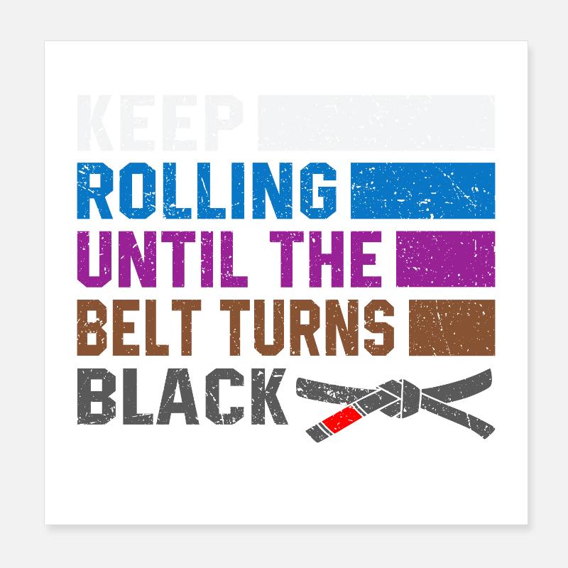 keep rolling until the belt turns black Jiu-Jitsu Poster 8" x 8" (20x20 cm)