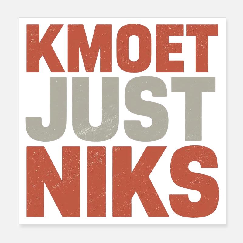 Kmoet just nothing, Dialecte anversois Chemises Poster 20 x 20 cm