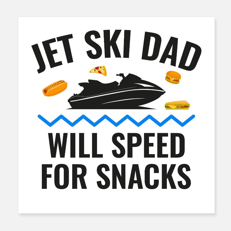 Jet Ski Dad Will Speed for Snacks  Poster 8" x 8" (20x20 cm)