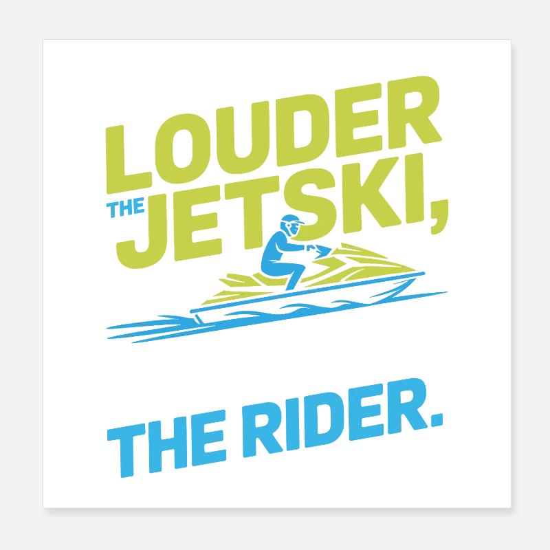 Plus le pilote de jetski est bruyant Poster 20 x 20 cm