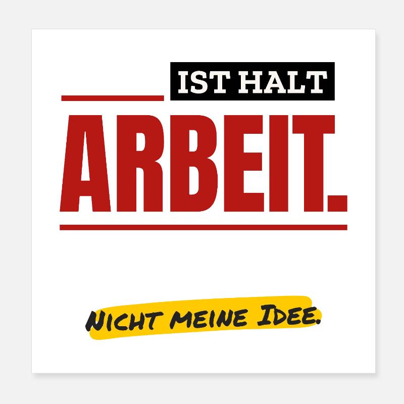 Ist halt Arbeit. Nicht meine Idee. (hell) Poster 20x20 cm