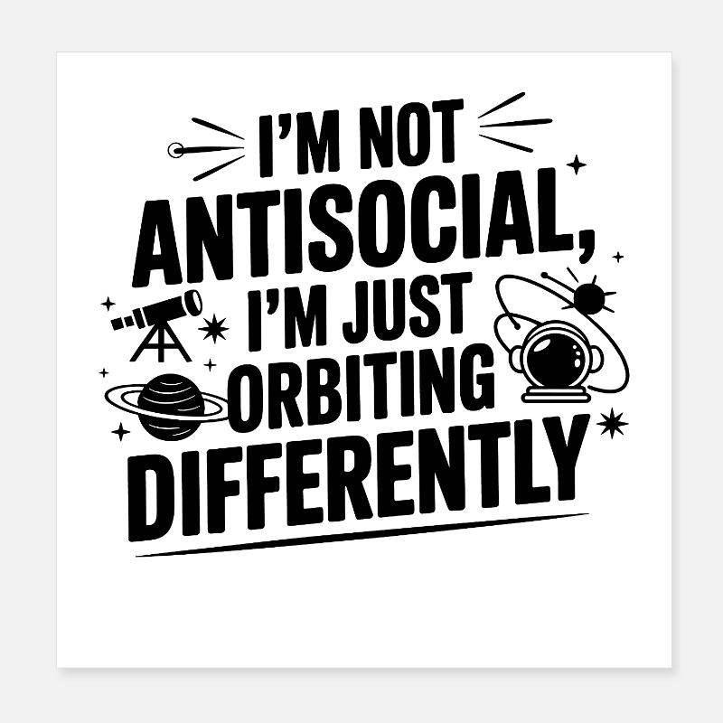 Not Antisocial Just Orbiting Differently  Poster 8" x 8" (20x20 cm)