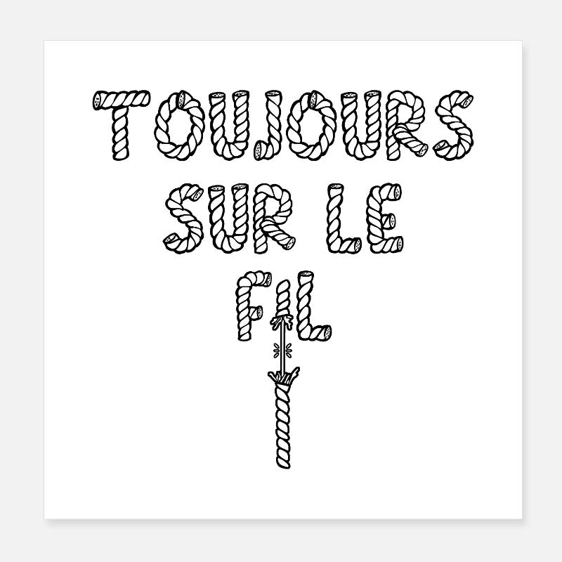 TOUJOURS SUR LE FIL ! (danger, risque) Poster 20 x 20 cm