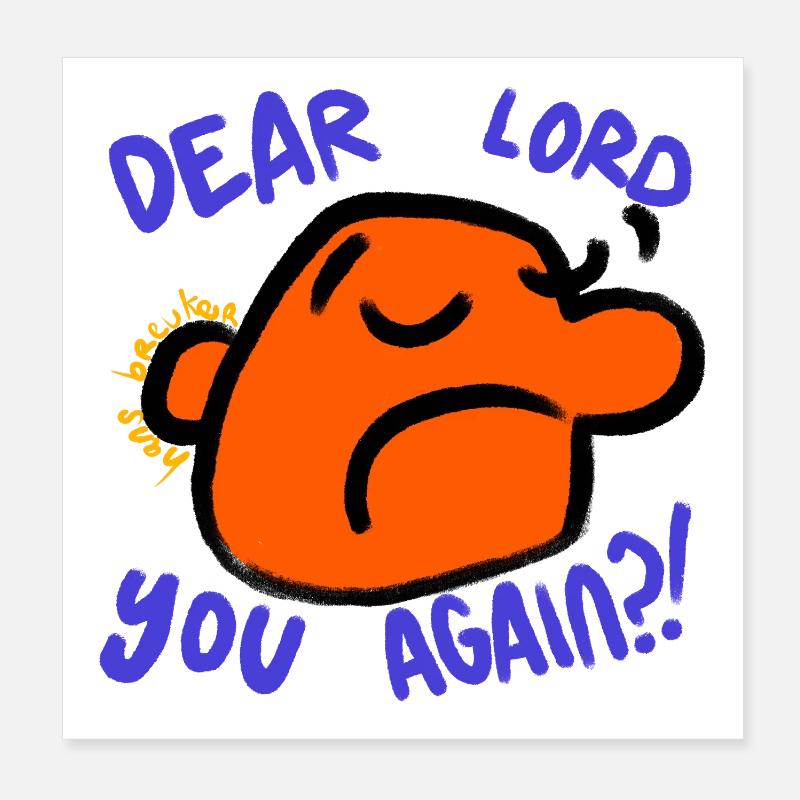 Dear lord. You again?! Poster 8" x 8" (20x20 cm)