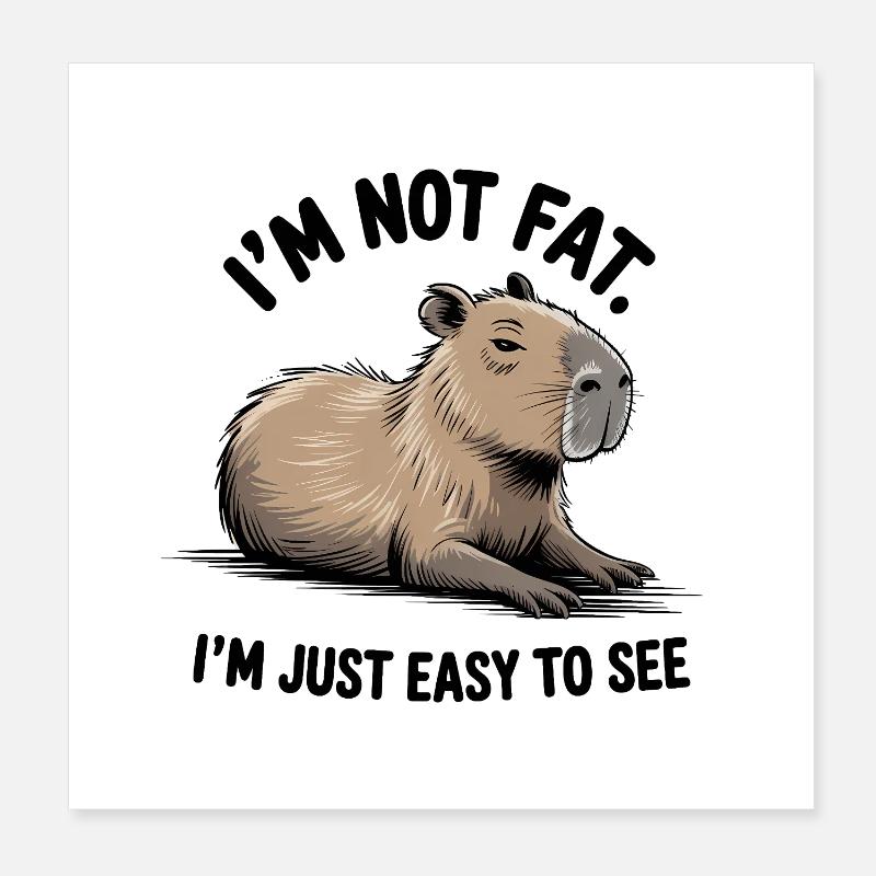 I'm not fat, I'm just easy to see - Funny Capybara Poster 8" x 8" (20x20 cm)