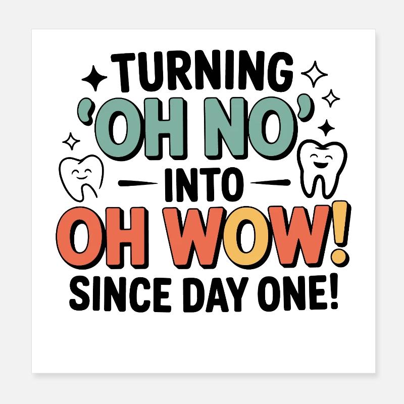 Aus Oh No wird Oh Wow seit dem ersten Tag Dental Poster 20x20 cm